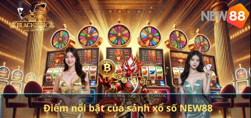 Điểm nổi bật của sảnh xổ số NEW88