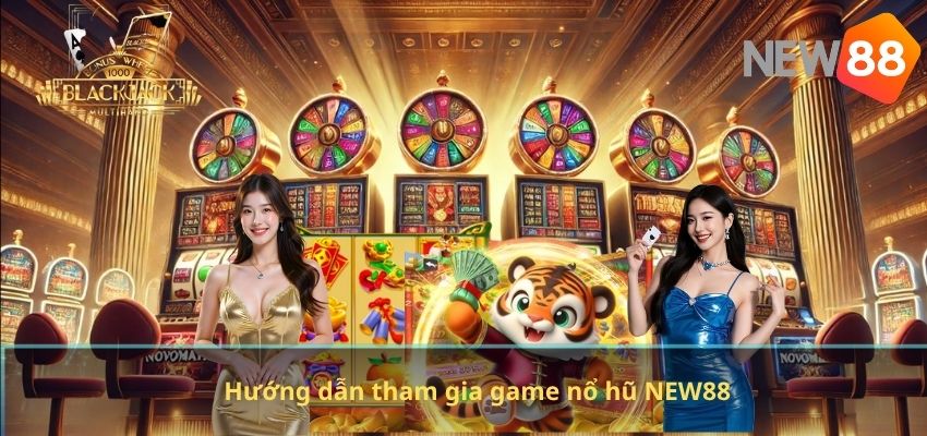 Hướng dẫn tham gia game nổ hũ NEW88