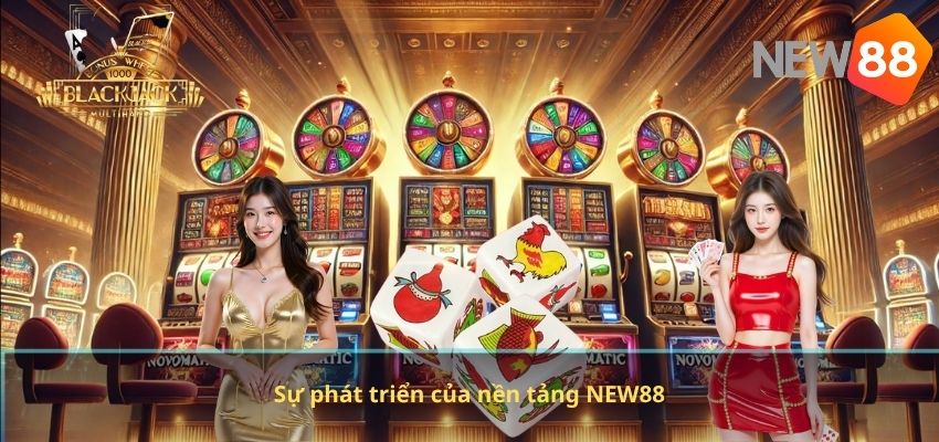 Sự phát triển của nền tảng NEW88